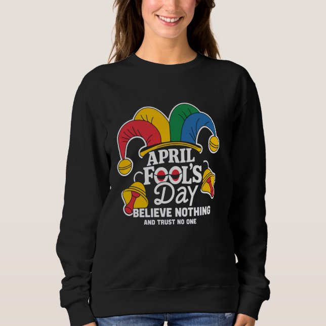 April Fool's Day, Funny April 1st Joke Fun Prank K Sweatshirt (Front)