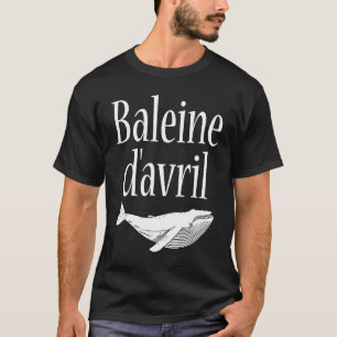 April Fool's Day Hoaxes Jokes Baleine D'Avril 202 T-Shirt