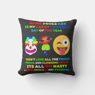 April fools day is my least favourite day   throw pillow