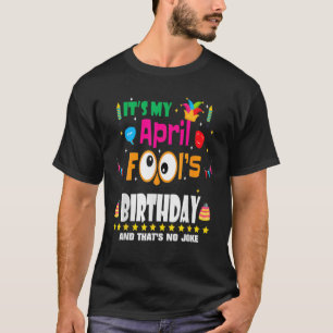 April Fool's Day It's My April Fool's Day Birthday T-Shirt