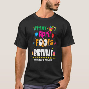 April Fool's Day It's My April Fool's Day Birthday T-Shirt