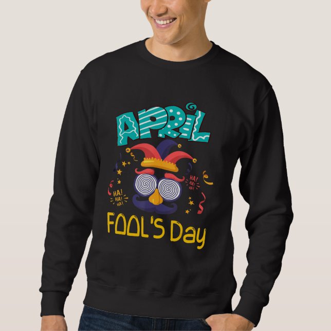April Fools Day Joke 1st Happy April Fool's Day 20 Sweatshirt (Front)