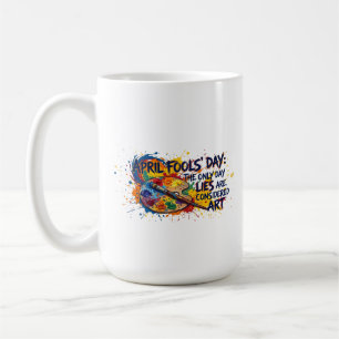 April Fools Day Lies Are Art Funny  Coffee Mug