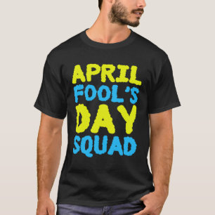 April Fools Day Squad 1st April Fool s Day Jokes K T-Shirt