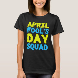 April Fools Day Squad 1st April Fool s Day Jokes K T-Shirt