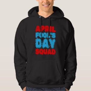 April Fools Day Squad Pranks Quote April Fool's Da Hoodie
