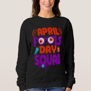 April Fools' Day Squad, Pranks Quote April Fool's Sweatshirt