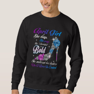 April Girl She Slays She Prays She S Beautiful Hig Sweatshirt