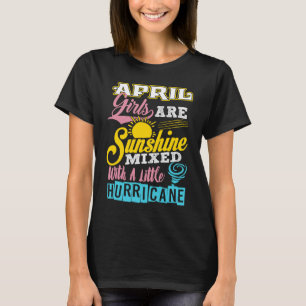 April Girls Are Sunshine Mixed With A Little Hurri T-Shirt