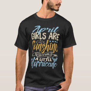 April Girls Are Sunshine Mixed With A Little Hurri T-Shirt