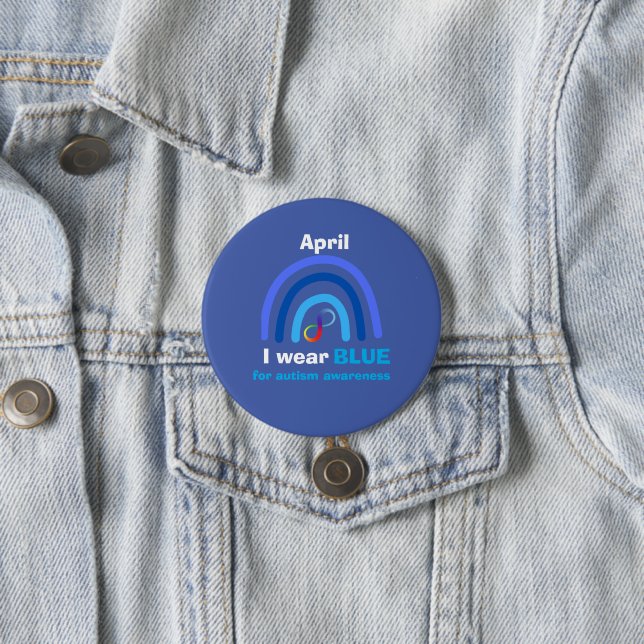 April I wear blue for autism awareness month 3 Inch Round Button (In Situ)