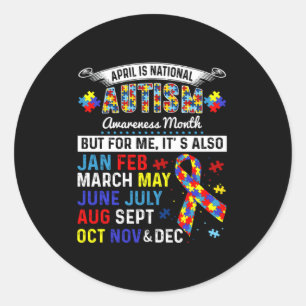 April Is Autism Awareness Month And Every Month Fo Classic Round Sticker