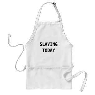 Apron Slaving Today