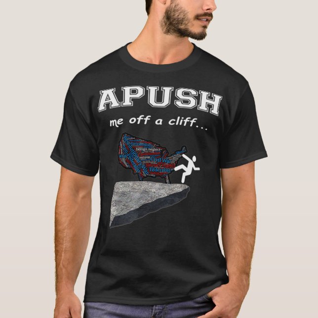 APUSH Me off a cliff Funny AP US History T  T-Shirt (Front)
