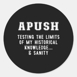 Apush Testing My Knowledge Sanity Ap Us History Ex Classic Round Sticker