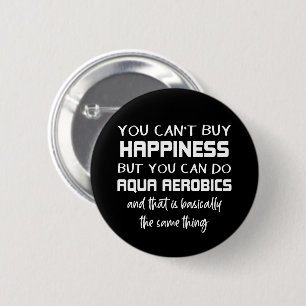 Aqua Aerobics is Happiness Funny Water Aerobics 2 Inch Round Button