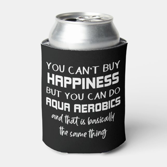 Aqua Aerobics is Happiness Funny Water Aerobics  Can Cooler (Can Front)