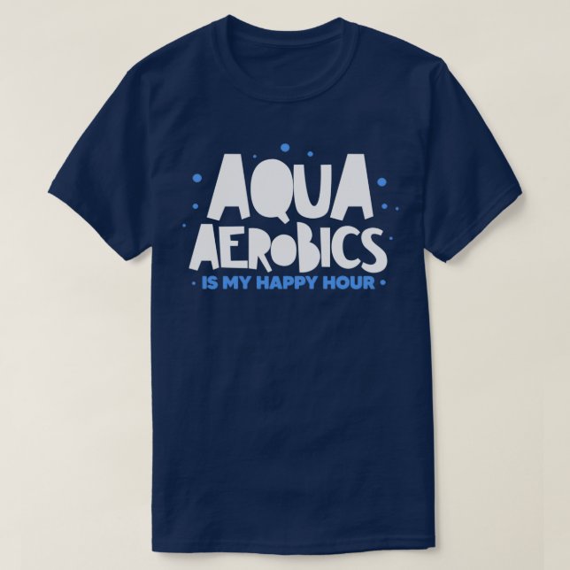 Aqua Aerobics Is My Happy Hour T-Shirt (Design Front)