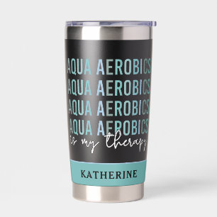 Aqua Aerobics is my Therapy Water Aerobics gifts Insulated Tumbler