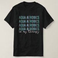 Aqua Aerobics is my Therapy Water Aerobics gifts