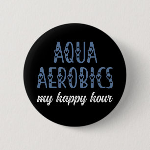 Aqua Aerobics My happy hour Water aerobics gifts 2 Inch Round Button