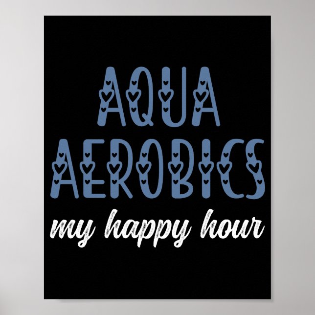 Aqua Aerobics My happy hour Water aerobics gifts Poster (Front)