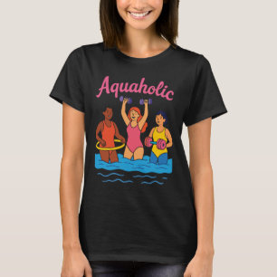 Aquaholic s Water AerobicAquatic Fitness Waterobic T-Shirt