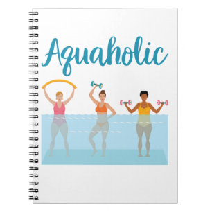 Aquaholic Water Aerobics Waterobics Women Notebook
