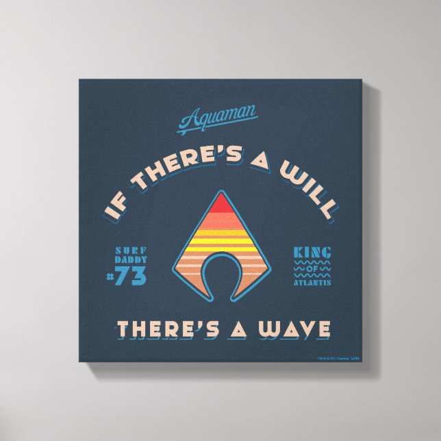 Aquaman | If There's A Will There's A Wave Canvas Print (Front)