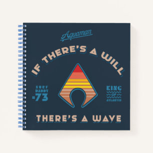 Aquaman If There's A Will There's A Wave Notebook