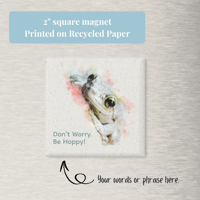 Aquarelle de la grenouille mignonne Aimant Carré s (Cute Frog "Don't Worry. Be Hoppy" Square Magnet. You can also change the words or phrase if you want)