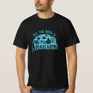 Aquarist All You Need Is Aquascaping Fish Aquarium T-Shirt