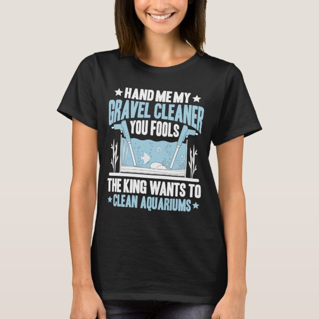 Aquaristics King Wants To Clean Aquarium Fishkeepe T-Shirt (Front)