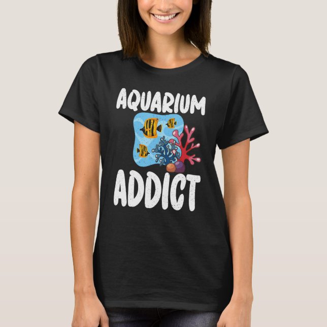 Aquarium Addict Fish Owner T-Shirt (Front)