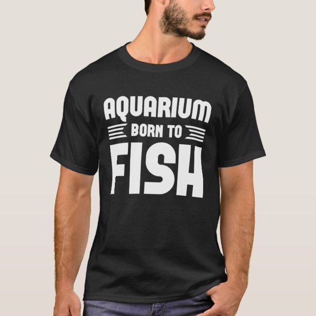 Aquarium Born Fsh  Graphic Tees For Women and Men (Front)