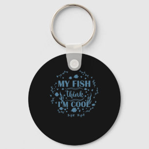 Aquarium My Fish Think I'm Cool Keychain