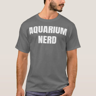 Aquarium Nerd Funny Fishes Lovers T-Shirt
