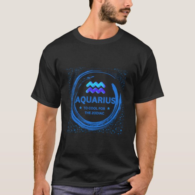 Aquarius Too Cool For The Zodiac T-Shirt (Front)