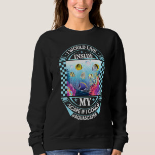 Aquascaping Aquarium Fishkeeping 3 Sweatshirt