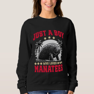 Aquatic Sea Cows Just A Boy Who Loves Manatees Sweatshirt