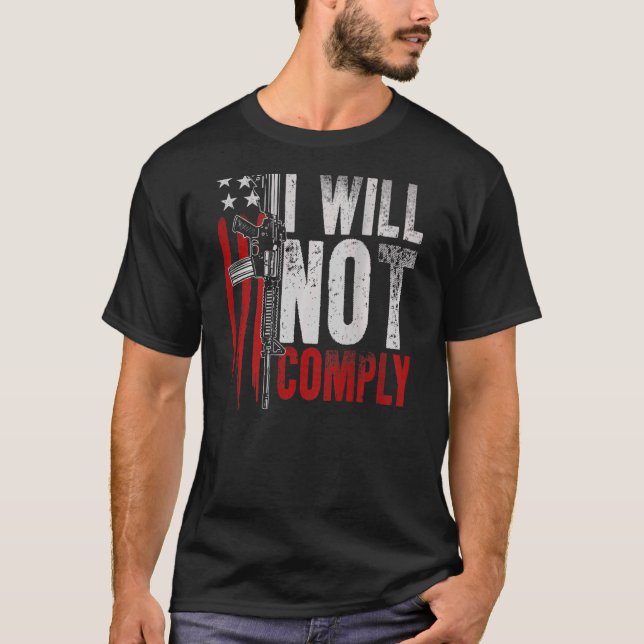 Ar 15 American Flag Gun Rights I Will Not Comply O T-Shirt (Front)