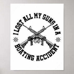 Ar-15 Gun Rights I Lost All My Guns In Boating Acc Poster