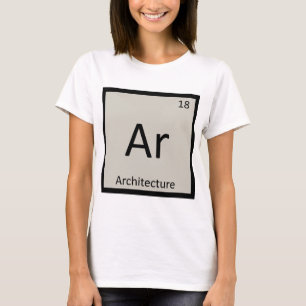 Ar - Architecture Chemistry Periodic Table Symbol T-Shirt