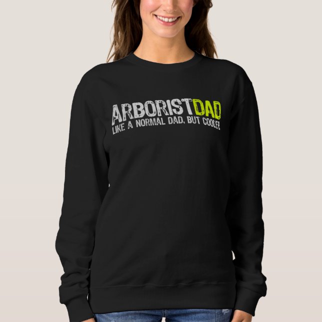 Arborist Dad Fathers Day Sweatshirt (Front)