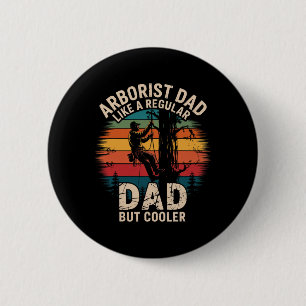 Arborist Dad Like A Regular Dad But Cooler Arboris 2 Inch Round Button
