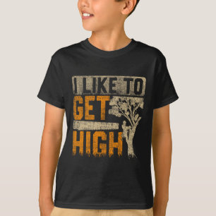 Arborist I Like To Get High Tree Surgeon Lumberjac T-Shirt