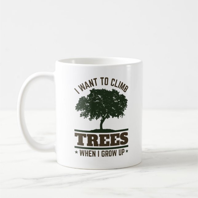 Arborist I Want to Climb Trees When I Grow Up Coffee Mug (Left)