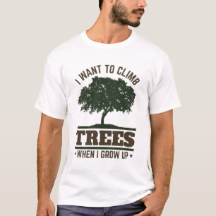 Arborist I Want to Climb Trees When I Grow Up T-Shirt