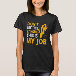 Arborist Lumberjack Tree Climber Don't Try My Job T-Shirt