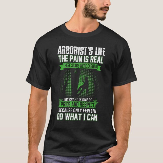 Arborist Men Lumberjack Tree Climber The Pain Is R T-Shirt (Front)